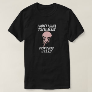T-shirt JE NE PENSE PAS que VOUS êtes PRÊTS POUR CE