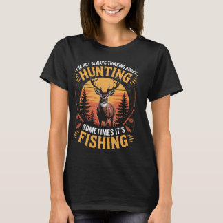 T-shirt Je ne pense pas toujours à la chasse parfois c'est