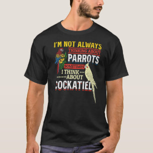 T-shirt Je Ne Pense Pas Toujours À Parrots Cockatiel Par