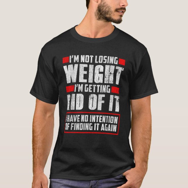 T-shirt Je ne perds pas de poids Se débarrasser de ça drôl (Devant)