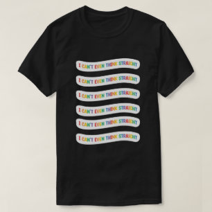 T-shirt Je ne peux même pas penser directement   Mois Gay 