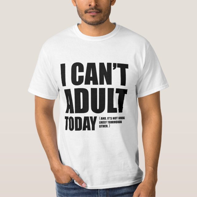 T-shirt Je ne peux pas adulte aujourd'hui (Devant)