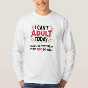 T-shirt Je ne peux pas Adulte aujourd'hui - Drôle Citatio