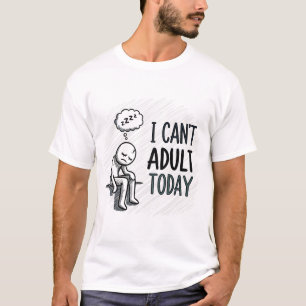 T-shirt Je ne peux pas Adulte aujourd'hui drôle Sarcastiqu