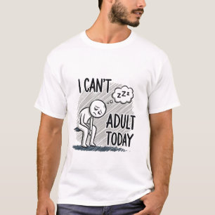 T-shirt Je ne peux pas Adulte aujourd'hui drôle Sarcastiqu