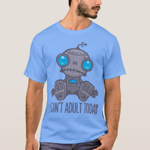 T-shirt Je ne peux pas Adulte aujourd'hui triste robot