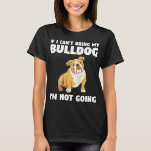T-shirt Je ne peux pas amener mon Bulldog Je n'irai pas à