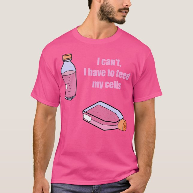 T-shirt Je Ne Peux Pas Avoir À Alimenter Mes Cellules (Devant)