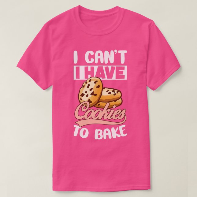 T-shirt Je Ne Peux Pas Avoir À Cuire Des Cookies Biscuits  (Design devant)