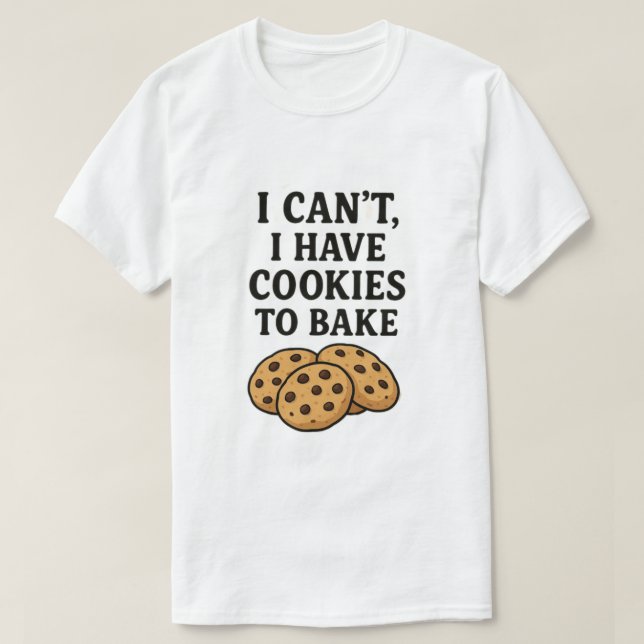 T-shirt Je ne peux pas avoir de biscuits à cuire (Design devant)