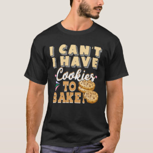 T-shirt Je ne peux pas avoir de cookies à cuire - Funny Ba