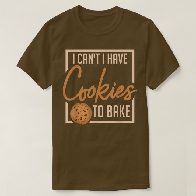 T-shirt Je ne peux pas avoir de cookies pour cuire Baker B (Design devant)