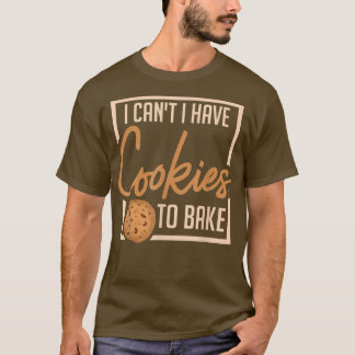 T-shirt Je ne peux pas avoir de cookies pour cuire Baker B