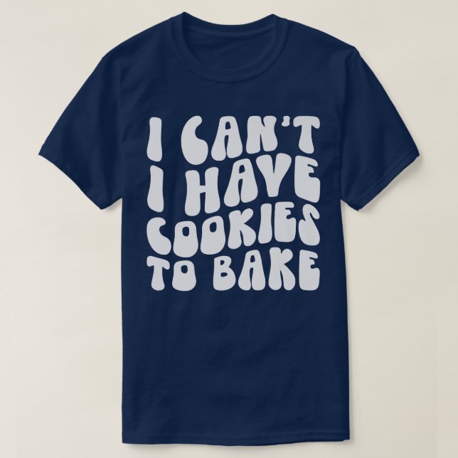 T-shirt Je ne peux pas avoir de cookies pour cuire des bis (Design devant)