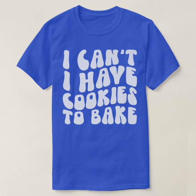 T-shirt Je ne peux pas avoir de cookies pour cuire des bis (Design devant)