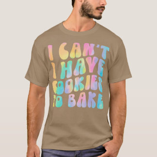 T-shirt Je ne peux pas avoir de cookies pour cuire des bis