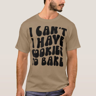 T-shirt Je ne peux pas avoir de cookies pour cuire des bis