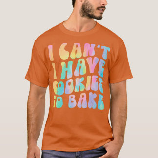 T-shirt Je ne peux pas avoir de cookies pour cuire des bis