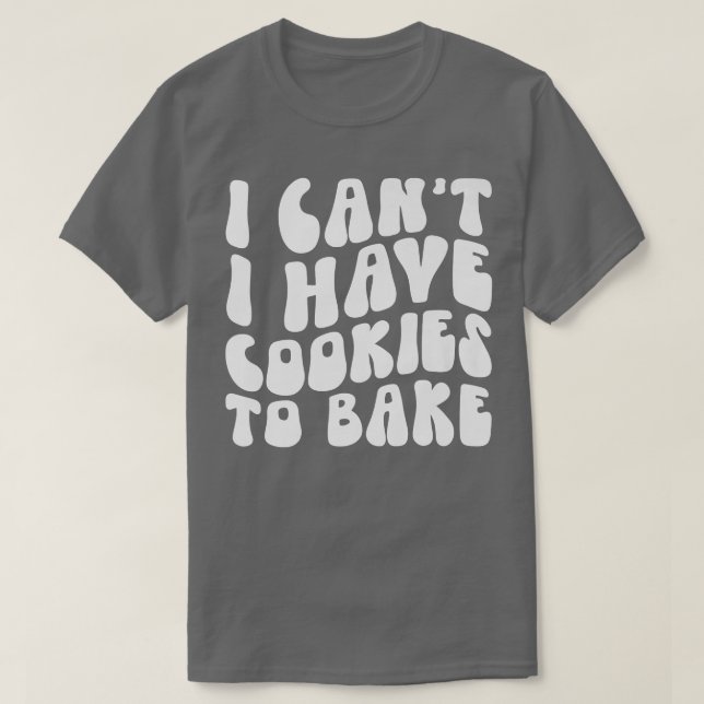 T-shirt Je ne peux pas avoir de cookies pour cuire des bis (Design devant)