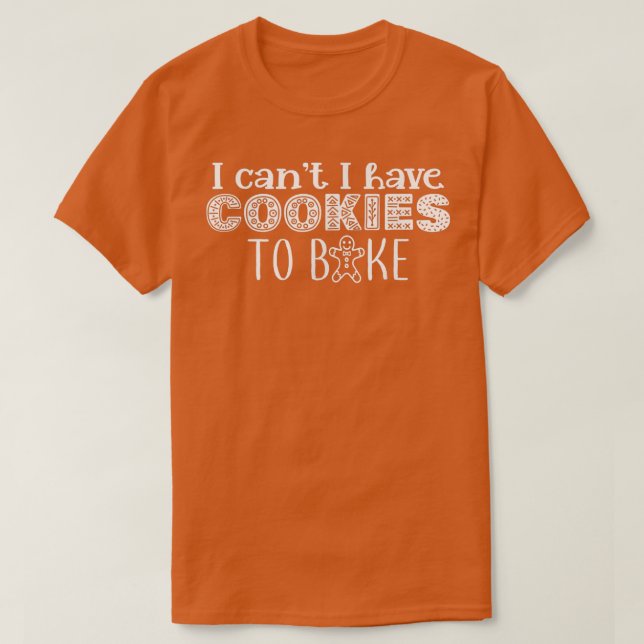 T-shirt Je ne peux pas avoir de cookies pour faire cuire B (Design devant)