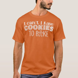 T-shirt Je ne peux pas avoir de cookies pour faire cuire B