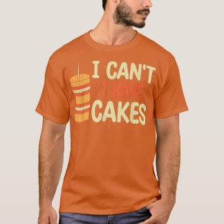 T-shirt Je ne peux pas avoir de gâteaux de pâtisserie