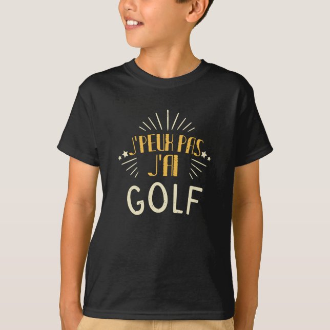 T-shirt Je Ne Peux Pas Avoir De Golf - Funny Golfer (Devant)