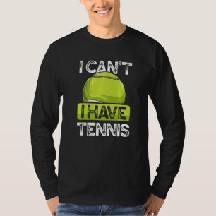T-shirt Je ne peux pas avoir de joueur de tennis sur l'her