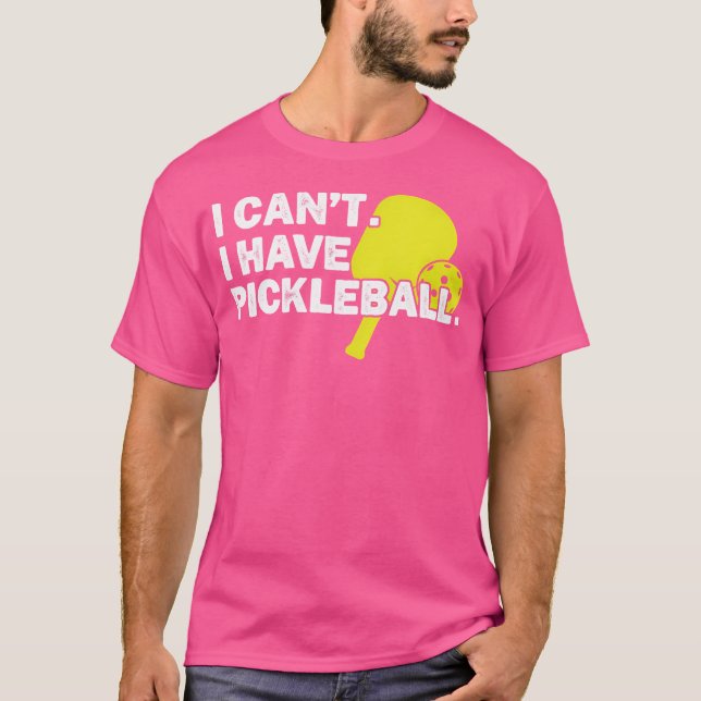 T-shirt Je Ne Peux Pas Avoir De Pickleball (Devant)