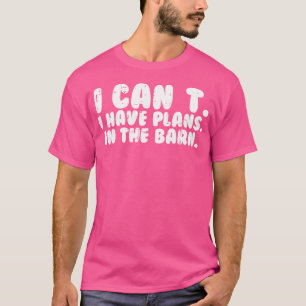 T-shirt Je Ne Peux Pas Avoir De Plans Dans La Grange Funny