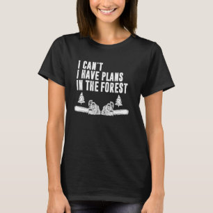 T-shirt Je Ne Peux Pas Avoir De Plans Dans Le Bois De Forê