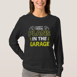 T-shirt Je ne peux pas avoir de plans dans le garage