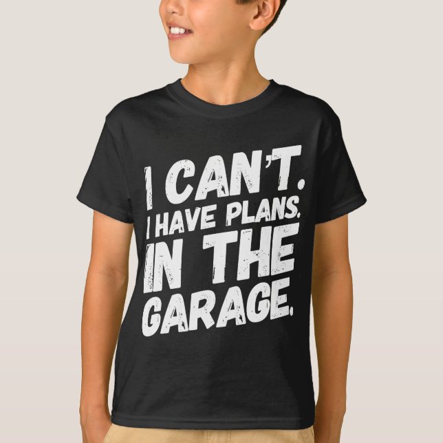 T-shirt Je Ne Peux Pas Avoir De Plans Dans Le Garage (Devant)