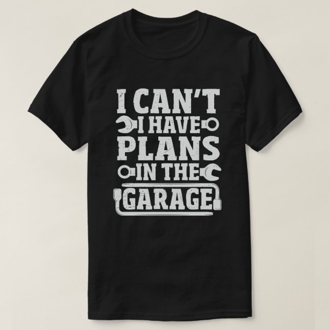 T-shirt Je ne peux pas avoir de plans dans le Garage Funny (Design devant)