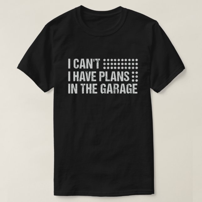 T-shirt Je ne peux pas avoir de plans dans le Garage Funny (Design devant)
