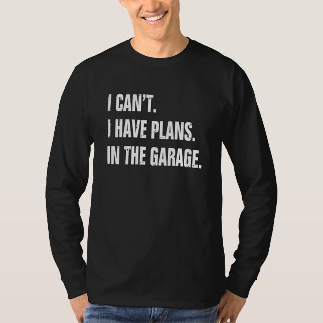 T-shirt Je Ne Peux Pas Avoir De Plans Dans Le Garage Mécan (Devant)