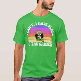 T-shirt Je Ne Peux Pas Avoir De Plans Dans Le Jardin 1