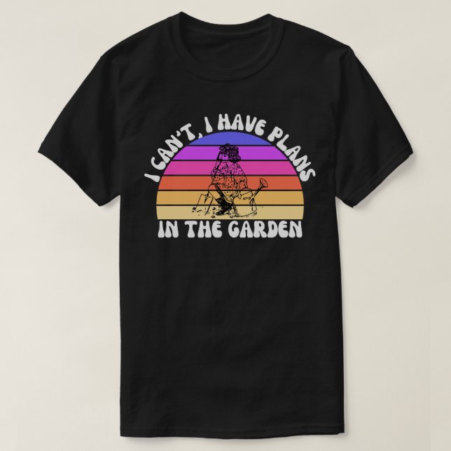T-shirt Je Ne Peux Pas Avoir De Plans Dans Le Jardin 2 (Design devant)