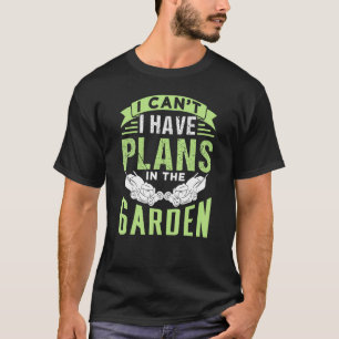 T-shirt Je Ne Peux Pas Avoir De Plans Dans Le Jardin Mowin