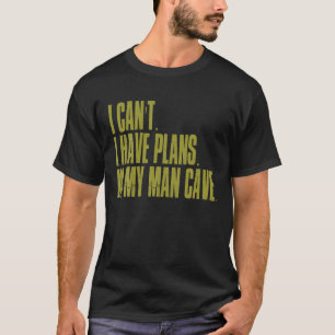 T-shirt Je ne peux pas avoir de plans dans ma grotte de l'