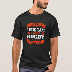 T-shirt Je ne peux pas avoir de plans de rugby entraîneur 