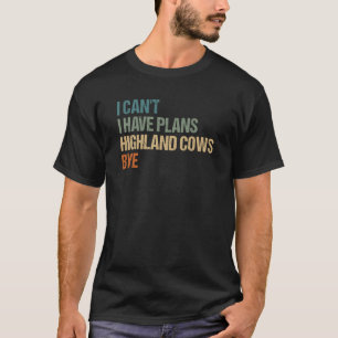 T-shirt Je ne peux pas avoir de plans Highland Cows Bye