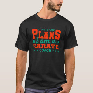 T-shirt Je ne peux pas avoir de plans Karate Coach Sensei