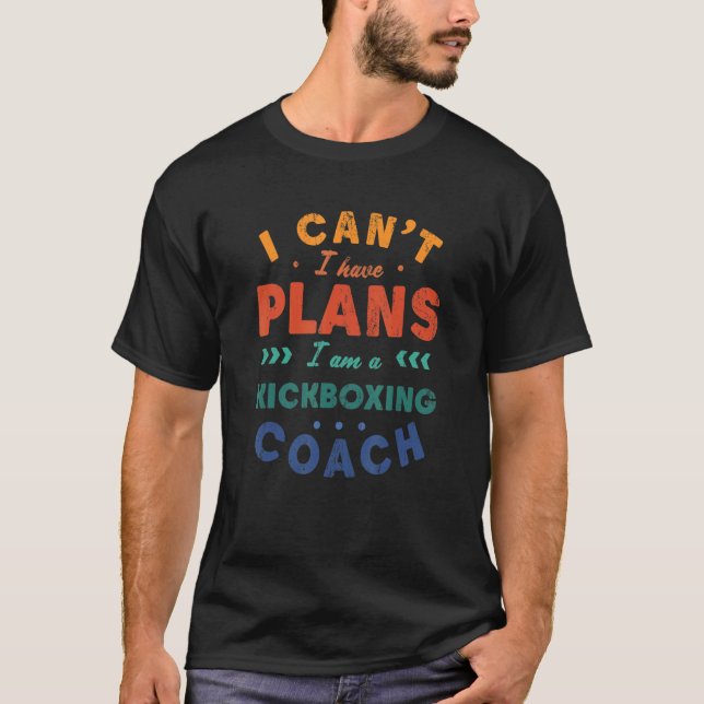 T-shirt Je ne peux pas avoir de plans Kickboxing Coach Kic (Devant)