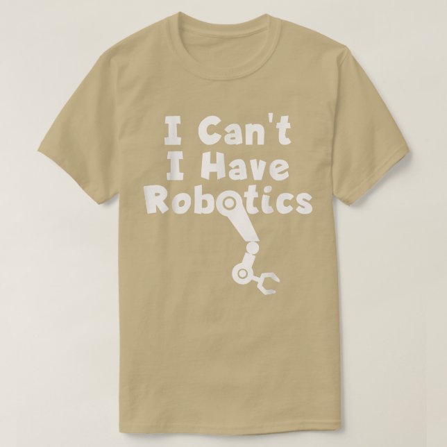 T-shirt Je ne peux pas avoir de robotique (Design devant)