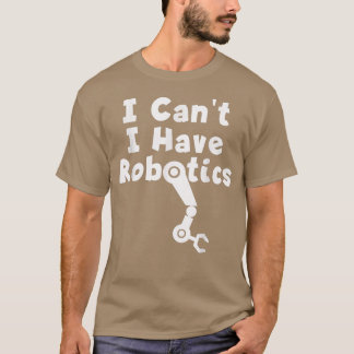 T-shirt Je ne peux pas avoir de robotique