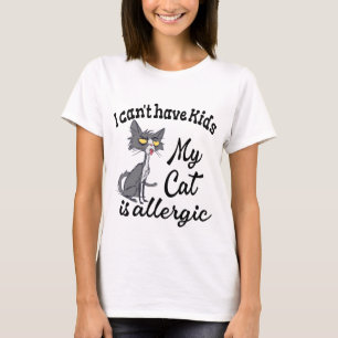 T-shirt Je ne peux pas avoir d'enfants Mon chat est allerg