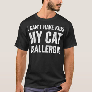 T-shirt Je ne peux pas avoir d'enfants mon chat est allerg