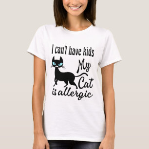 T-shirt Je ne peux pas avoir d'enfants Mon chat est allerg