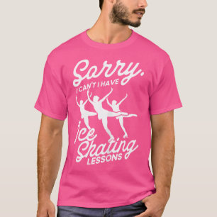 T-shirt Je ne peux pas avoir des leçons de patinage artist
